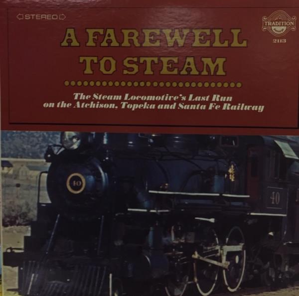  - A Farewell To Steam: The Steam Locomotive's Last Run on the Atchison, Topeka and Santa Fe Railway
