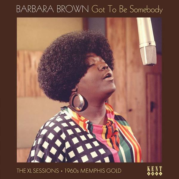 Barbara Brown (2) - Got To Be Somebody: The XL Sessions 1960s Memphis Gold