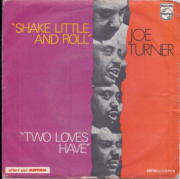Big Joe Turner - Shake Little And Roll / Two Loves Have