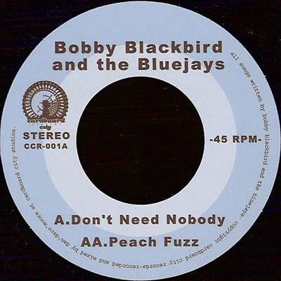 Bobby Blackbird And The Bluejays - Don't Need Nobody / Peach Fuzz