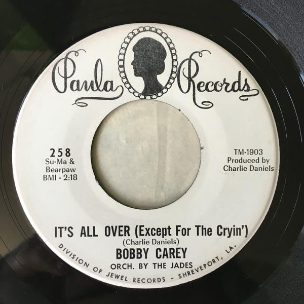 Bobby Carey - It's All Over (Except For The Cryin') / Ain't That Too Bad