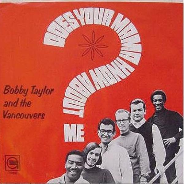 Bobby Taylor & The Vancouvers - Does Your Mama Know About Me