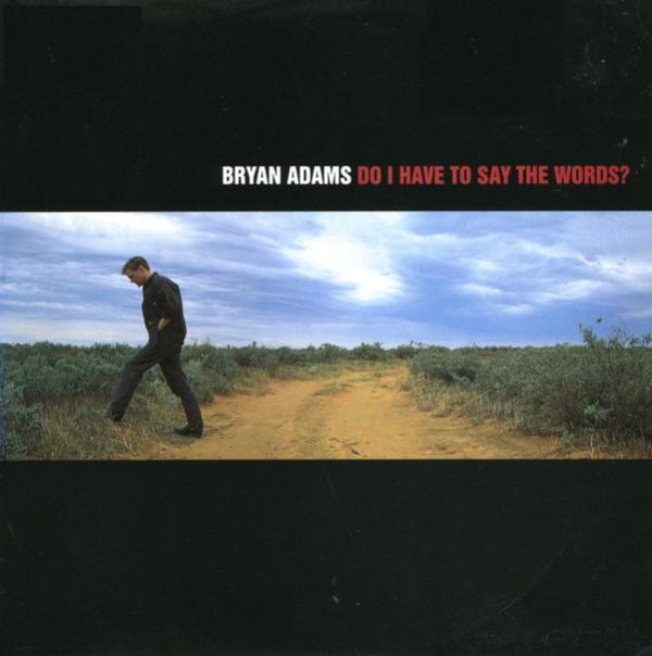 Bryan Adams - Do I Have To Say The Words?