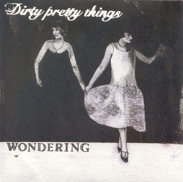 Dirty Pretty Things - Wondering