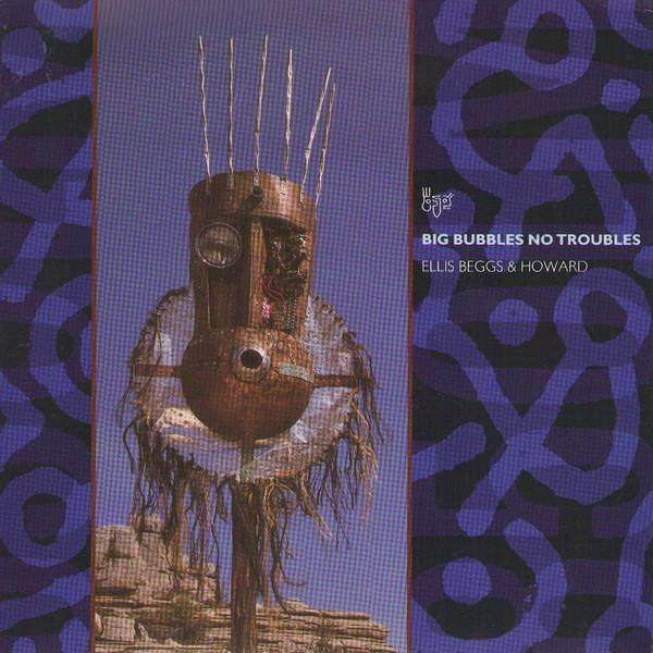 Ellis, Beggs & Howard - Big Bubbles, No Troubles