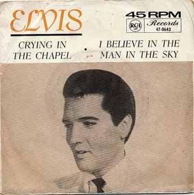 Elvis Presley - Crying In The Chapel / I Believe In The Man In The Sky