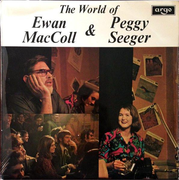Ewan MacColl, Peggy Seeger - The World Of Ewan MacColl & Peggy Seeger
