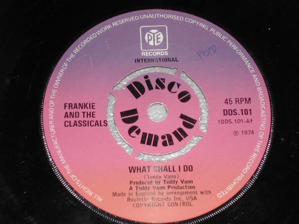 Frankie And The Classicals - What Shall I Do / Good-Bye Love (Hello Sadness)