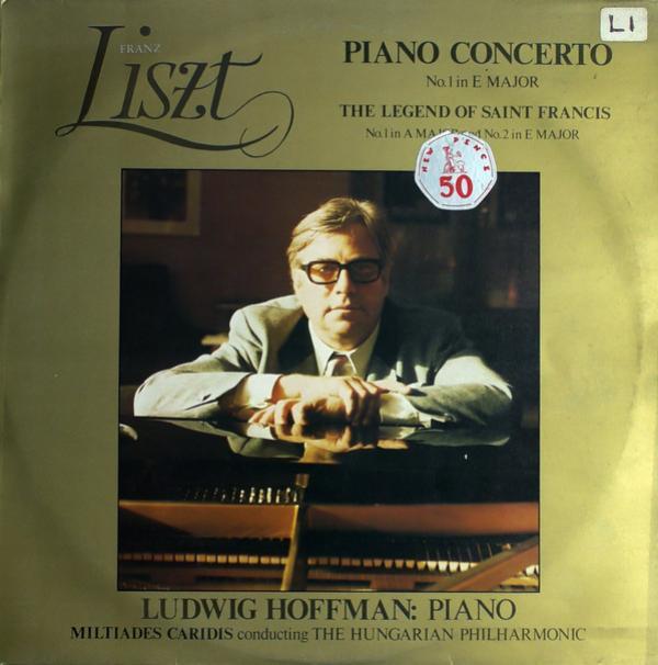 Franz Liszt, Miltiades Caridis, Philharmonia Hungarica, Ludwig Hoffmann - Piano Concerto No.1 In E Major / The Legend Of Saint Francis No.1 In A Major And No.2 In E Major