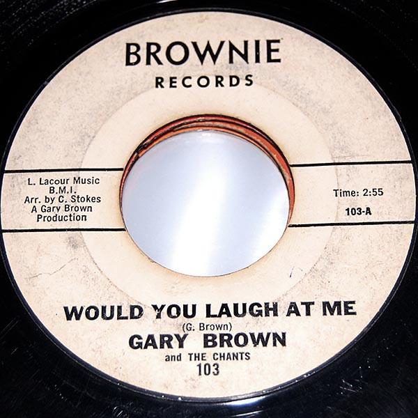 Gary Brown , The Chants  - Would You Laugh At Me / Birthday Song