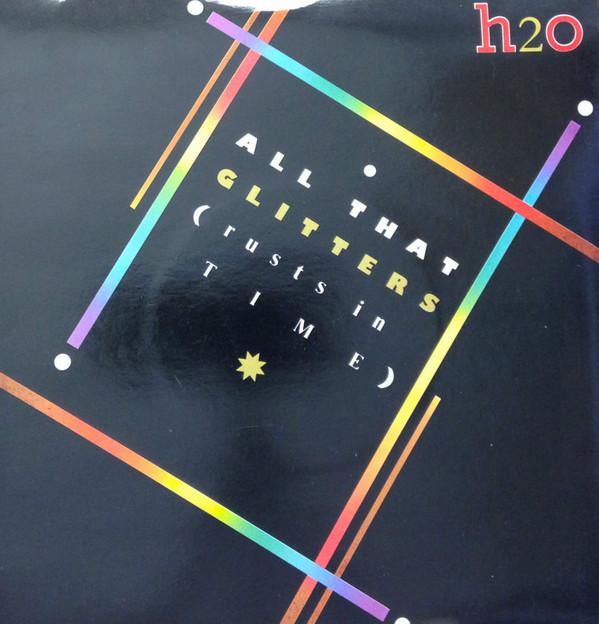 H2O (8) - All That Glitters (Rusts In Time)