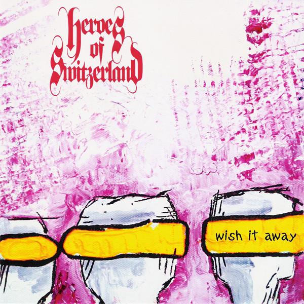 Heroes Of Switzerland - Wish It Away