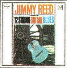 Jimmy Reed - Plays 12 String Guitar Blues