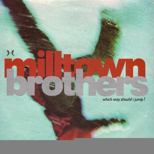 Milltown Brothers - Which Way Should I Jump?