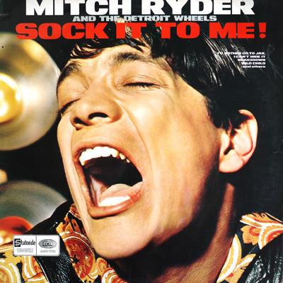 Mitch Ryder & The Detroit Wheels - Sock It To Me!