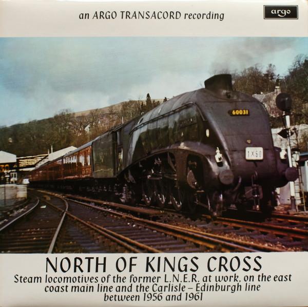  - North Of Kings Cross (Steam Locomotives Of The Former L.N.E.R. At Work, On The East Coast Main Line And The Carlisle - Edinburgh Line Between 1956 And 1961)
