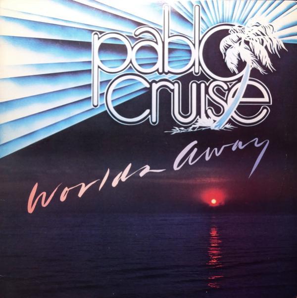 Pablo Cruise - Worlds Away