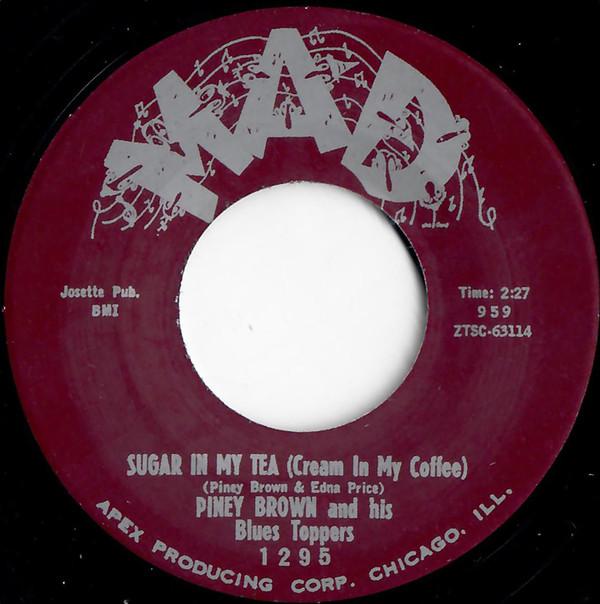 Piney Brown & His Blues Toppers - Sugar In My Tea (Cream In My Coffee) / My Love