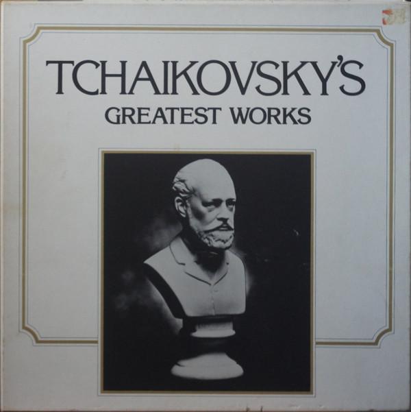 Pyotr Ilyich Tchaikovsky - Tchaikovsky's Greatest Works
