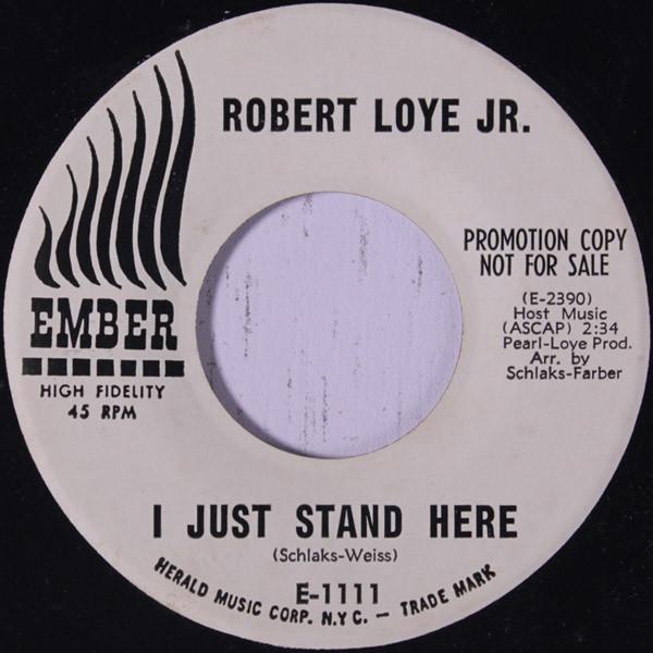 Robert Loye Jr. - I Just Stand Here / One Of The Lonely Ones