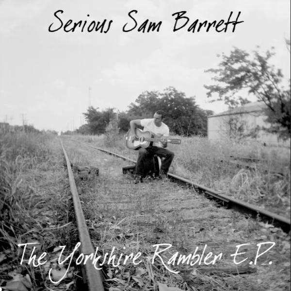 Serious Sam Barrett - The Yorkshire Rambler E.P.