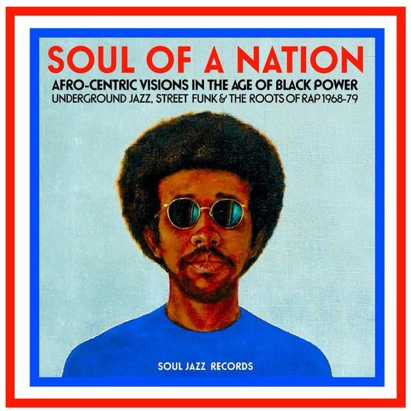  - Soul Of A Nation (Afro-Centric Visions In The Age of Black Power: Underground Jazz, Street Funk & The Roots Of Rap 1968-79)