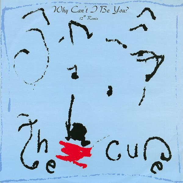 The Cure - Why Can't I Be You? (12" Remix)
