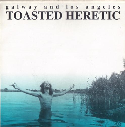 Toasted Heretic - Galway And Los Angeles