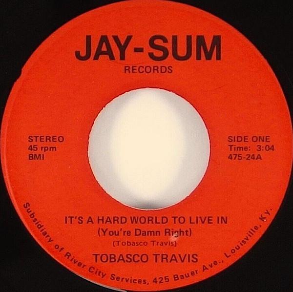 Tobasco Travis - It's A Hard World To Live In (You're Damn Right)