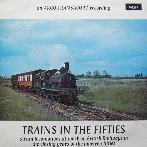  - Trains In The Fifties (Steam Locomotives At Work On British Railways In The Closing Years Of The Nineteen Fifties)
