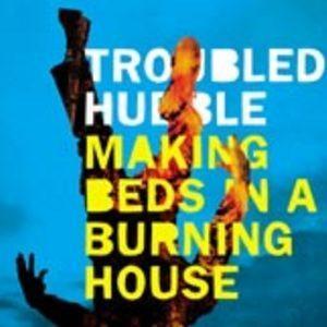 Troubled Hubble - Making Beds In A Burning House