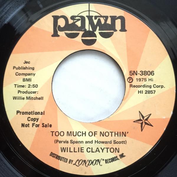 Willie Clayton - Too Much Of Nothin'